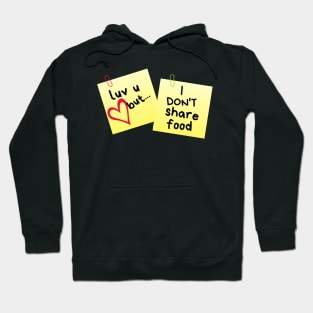 I Love U But...I Don't Share Food Sticky Memo Hoodie